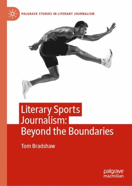 Tom Bradshaw - Literary Sports Journalism: Beyond the Boundaries, E-bok