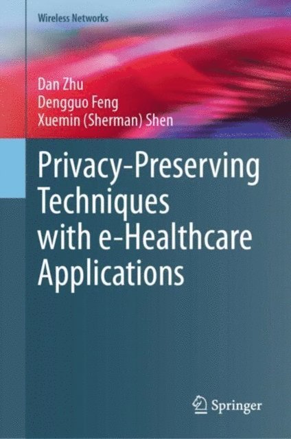 Xuemin (Sherman) Shen, Dengguo Feng, Dan Zhu - Privacy-Preserving Techniques with e-Healthcare Applications, E-bok