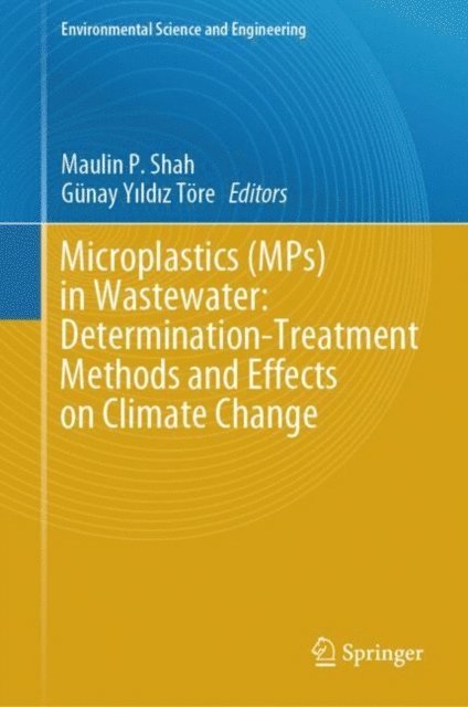 Gunay Yildiz Tore, Maulin P. Shah - Microplastics (MPs) in Wastewater: Determination-Treatment Methods and Effects on Climate Change, E-bok