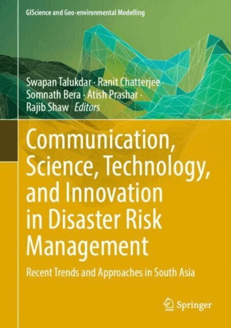 Rajib Shaw, Atish Prashar, Somnath Bera, Ranit Chatterjee, Swapan Talukdar - Communication, Science, Technology, and Innovation in Disaster Risk Management, E-bok