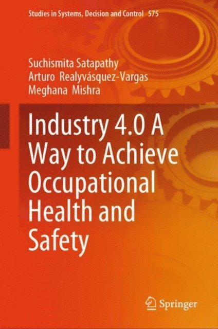 Meghana Mishra, Arturo Realyvasquez-Vargas, Suchismita Satapathy - Industry 4.0 A Way to Achieve Occupational Health and Safety, E-bok