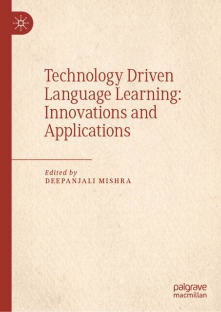Deepanjali Mishra - Technology Driven Language Learning: Innovations and Applications, E-bok