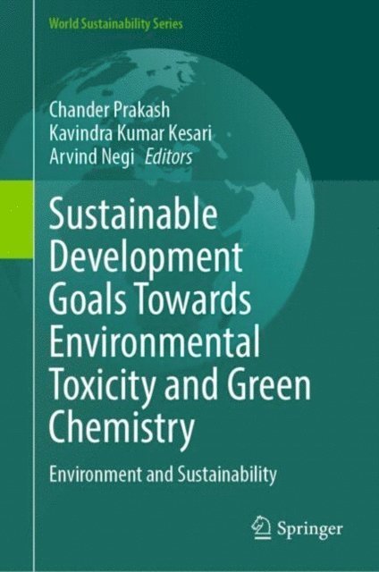 Arvind Negi, Kavindra Kumar Kesari, Chander Prakash - Sustainable Development Goals Towards Environmental Toxicity and Green Chemistry, E-bok