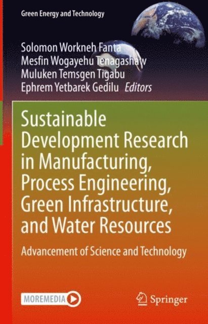 Ephrem Yetbarek Gedilu, Muluken Temsgen Tigabu, Mesfin Wogayehu Tenagashaw, Solomon Workneh Fanta - Sustainable Development Research in Manufacturing, Process Engineering, Green Infrastructure, and Water Resources, E-bok