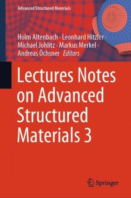 Andreas Ochsner, Markus Merkel, Michael Johlitz, Leonhard Hitzler, Holm Altenbach - Lectures Notes on Advanced Structured Materials 3, E-bok