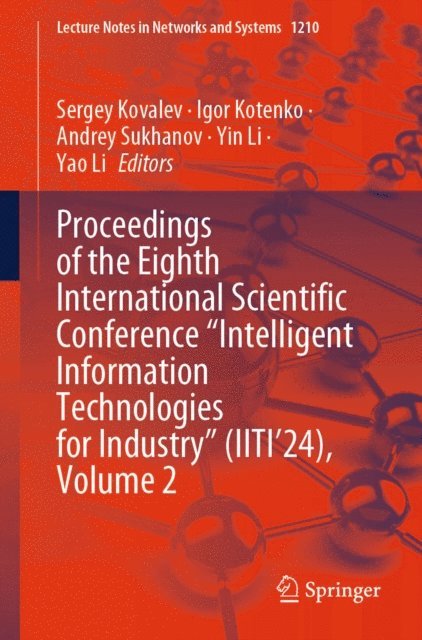 Yao Li, Yin Li, Andrey Sukhanov, Igor Kotenko, Sergey Kovalev - Proceedings of the Eighth International Scientific Conference &quote;Intelligent Information Technologies for Industry&quote; (IITI'24), Volume 2, E-bok