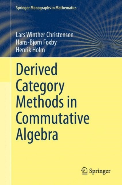 Henrik Holm, Hans-Bjorn Foxby, Lars Winther Christensen - Derived Category Methods in Commutative Algebra, E-bok