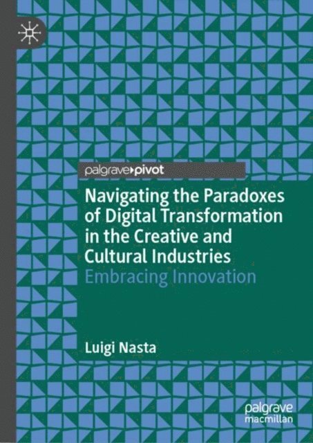 Luigi Nasta - Navigating the Paradoxes of Digital Transformation in the Creative and Cultural Industries, E-bok