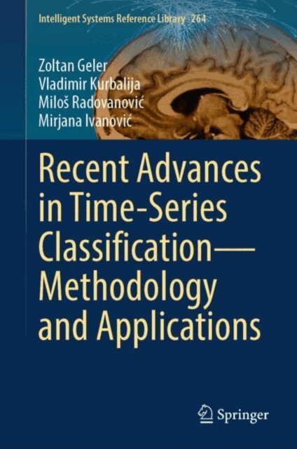 Mirjana Ivanovic, Milos Radovanovic, Vladimir Kurbalija, Zoltan Geller - Recent Advances in Time-Series Classification-Methodology and Applications, E-bok