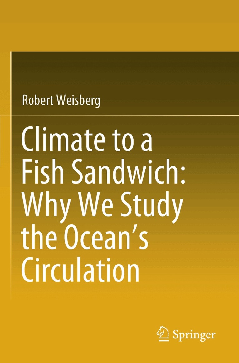 Robert Weisberg - Climate to a Fish Sandwich: Why We Study the Ocean’s Circulation, Häftad