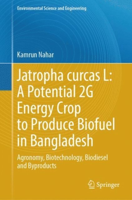 Kamrun Nahar - Jatropha curcas L: A Potential 2G Energy Crop to Produce Biofuel in Bangladesh, E-bok
