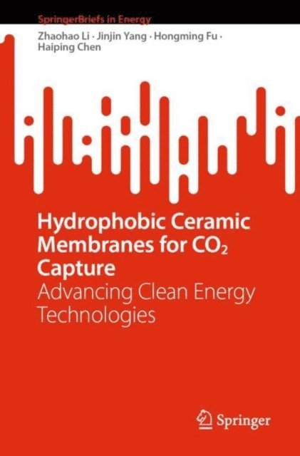 Haiping Chen, Hongming Fu, Jinjin Yang, Zhaohao Li - Hydrophobic Ceramic Membranes for CO2 Capture, E-bok