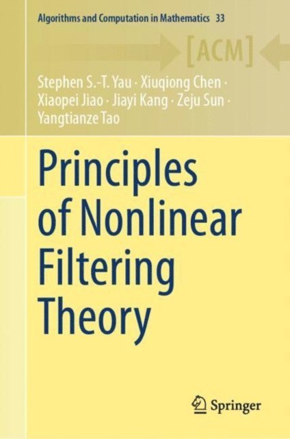 Yangtianze Tao, Zeju Sun, Jiayi Kang, Xiaopei Jiao, Xiuqiong Chen, Stephen S.-T. Yau - Principles of Nonlinear Filtering Theory, E-bok