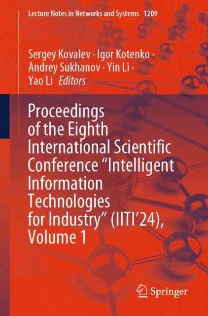 Yao Li, Yin Li, Andrey Sukhanov, Igor Kotenko, Sergey Kovalev - Proceedings of the Eighth International Scientific Conference &quote;Intelligent Information Technologies for Industry&quote; (IITI'24), Volume 1, E-bok
