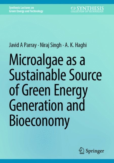 A. K. Haghi, Niraj Singh, Javid A Parray - Microalgae as a Sustainable Source of Green Energy Generation and Bioeconomy, E-bok