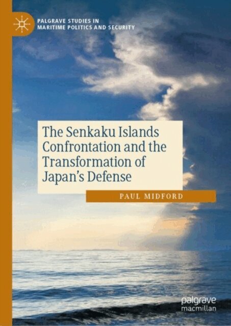 Paul Midford - Senkaku Islands Confrontation and the Transformation of Japan's Defense, E-bok