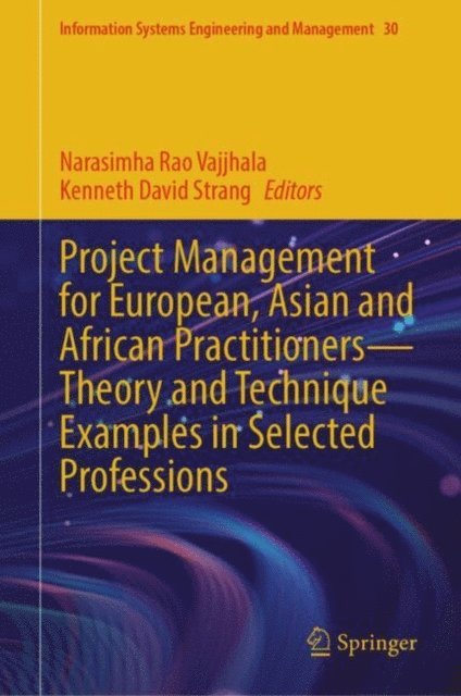 Kenneth David Strang, Narasimha Rao Vajjhala - Project Management for European, Asian and African Practitioners-Theory and Technique Examples in Selected Professions, E-bok