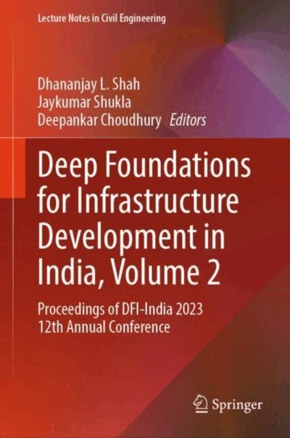 Deepankar Choudhury, Jaykumar Shukla, Dhananjay L. Shah - Deep Foundations for Infrastructure Development in India, Volume 2, E-bok