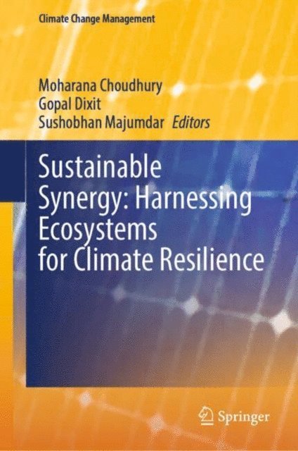 Sushobhan Majumdar, Gopal Dixit, Moharana Choudhury - Sustainable Synergy: Harnessing Ecosystems for Climate Resilience, E-bok