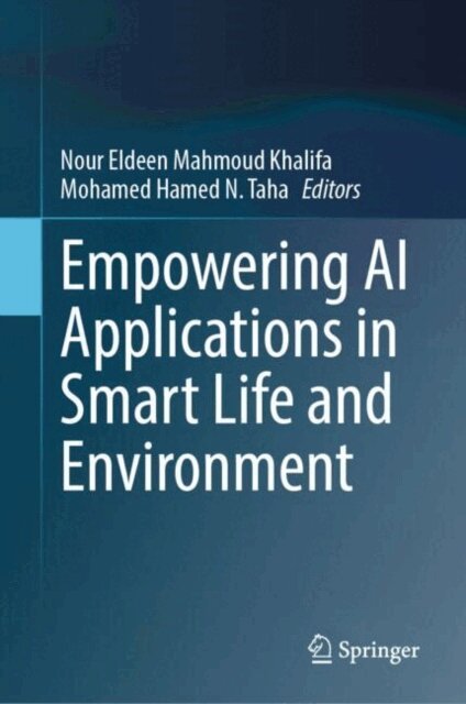 Mohamed  Hamed N. Taha, Nour Eldeen Mahmoud Khalifa - Empowering AI Applications in Smart Life and Environment, E-bok