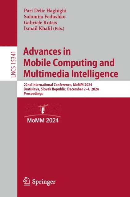 Ismail Khalil, Gabriele Kotsis, Solomiia Fedushko, Pari Delir Haghighi - Advances in Mobile Computing and Multimedia Intelligence, E-bok