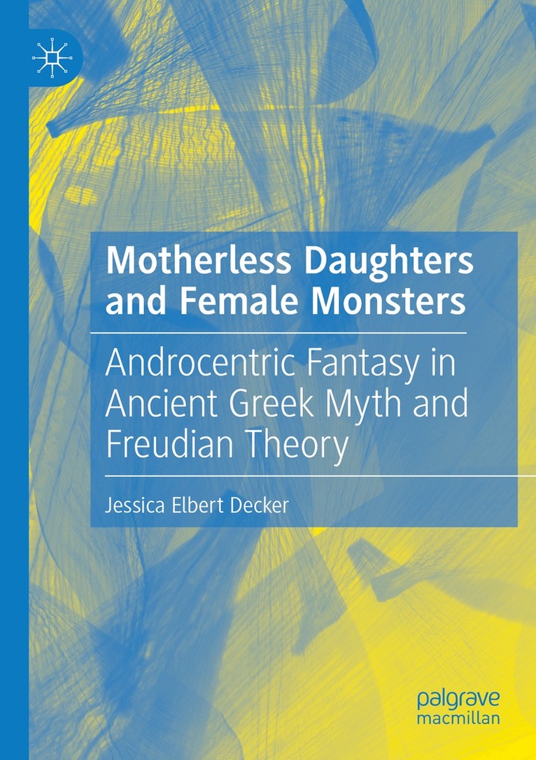 Jessica Elbert Decker - Motherless Daughters and Female Monsters, Häftad. Tillgänglighet: Lägg i varukorg