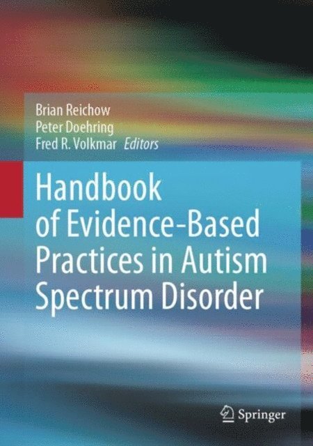 Fred R. Volkmar, Peter Doehring, Brian Reichow - Handbook of Evidence-Based Practices in Autism Spectrum Disorder, E-bok