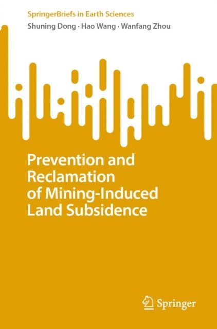 Wanfang Zhou, Hao Wang, Shuning Dong - Prevention and Reclamation of Mining-Induced Land Subsidence, E-bok