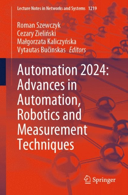 Vytautas Bucinskas, Malgorzata Kaliczynska, Cezary Zielinski, Roman Szewczyk - Automation 2024: Advances in Automation, Robotics and Measurement Techniques, E-bok