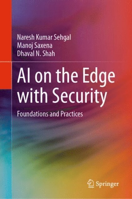 Dhaval N. Shah, Manoj Saxena, Naresh Kumar Sehgal - AI on the Edge with Security, E-bok