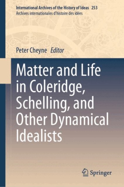 Peter Cheyne - Matter and Life in Coleridge, Schelling, and Other Dynamical Idealists, E-bok