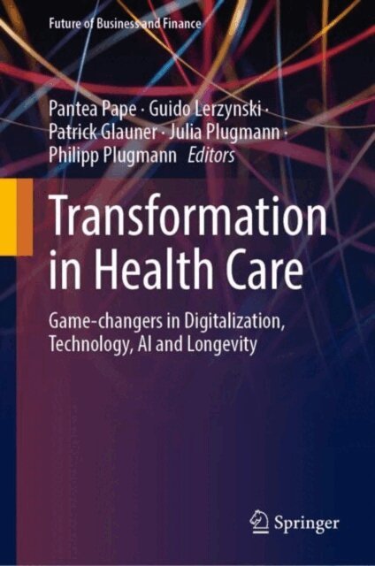 Philipp Plugmann, Julia Plugmann, Patrick Glauner, Guido Lerzynski, Pantea Pape - Transformation in Health Care, E-bok