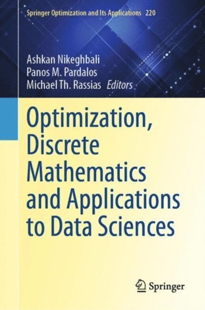 Michael Th. Rassias, Panos M. Pardalos, Ashkan Nikeghbali - Optimization, Discrete Mathematics and Applications to Data Sciences, E-bok