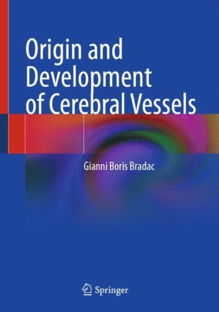 Gianni Boris Bradac - Origin and Development of Cerebral Vessels, E-bok