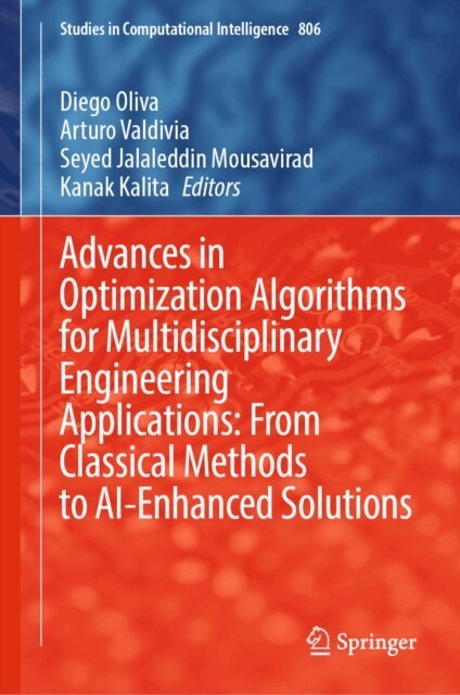 Kanak Kalita, Seyed Jalaleddin Mousavirad, Arturo Valdivia, Diego Oliva - Advances in Optimization Algorithms for Multidisciplinary Engineering Applications: From Classical Methods to AI-Enhanced Solutions, E-bok