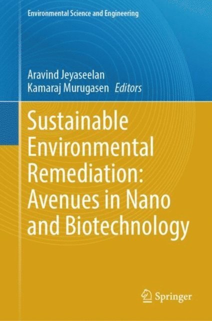 Kamaraj Murugasen, Aravind Jeyaseelan - Sustainable Environmental Remediation: Avenues in Nano and Biotechnology, E-bok