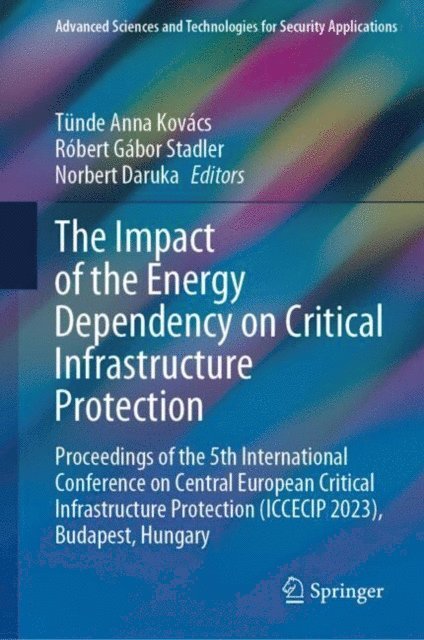Norbert Daruka, Robert Gabor Stadler, Tunde Anna Kovacs - Impact of the Energy Dependency on Critical Infrastructure Protection, E-bok