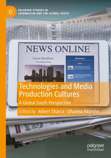 Ufuoma Akpojivi, Albert Sharra - Technologies and Media Production Cultures, E-bok