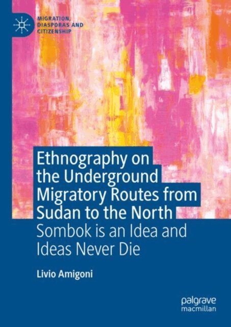 Livio Amigoni - Ethnography on the Underground Migratory Routes from Sudan to the North, E-bok