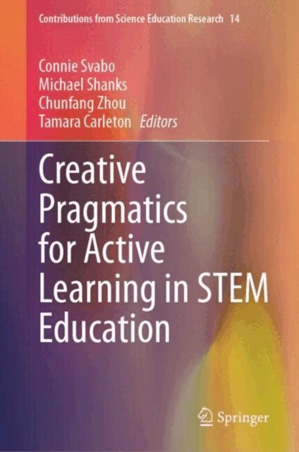 Tamara Carleton, Chunfang Zhou, Michael Shanks, Connie Svabo - Creative Pragmatics for Active Learning in STEM Education, E-bok