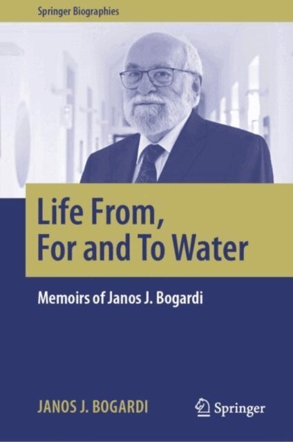 Janos J. Bogardi - Life From, For and To Water, E-bok