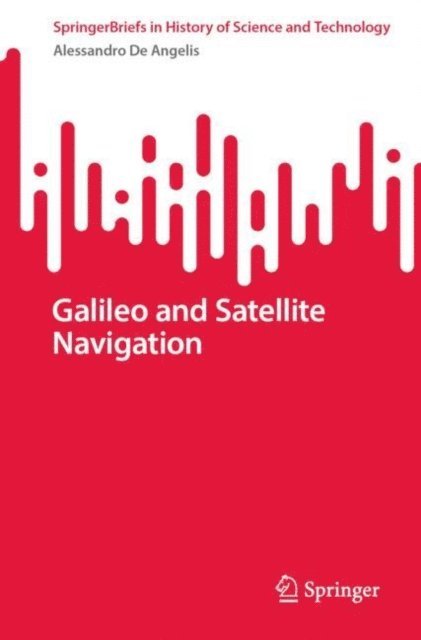 Alessandro De Angelis - Galileo and Satellite Navigation, E-bok