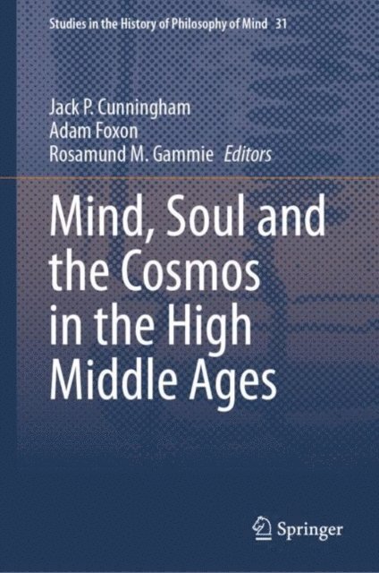 Rosamund M. Gammie, Adam Foxon, Jack P. Cunningham - Mind, Soul and the Cosmos in the High Middle Ages, E-bok