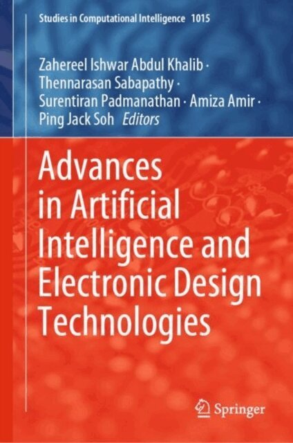 Ping Jack Soh, Amiza Amir, Surentiran Padmanathan, Thennarasan Sabapathy, Zahereel Ishwar Abdul Khalib - Advances in Artificial Intelligence and Electronic Design Technologies, E-bok