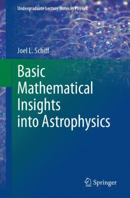 Joel L. Schiff - Basic Mathematical Insights into Astrophysics, E-bok