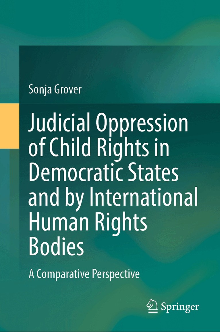 Sonja Grover - Judicial Oppression of Child Rights in Democratic States and by International Human Rights Bodies, Inbunden