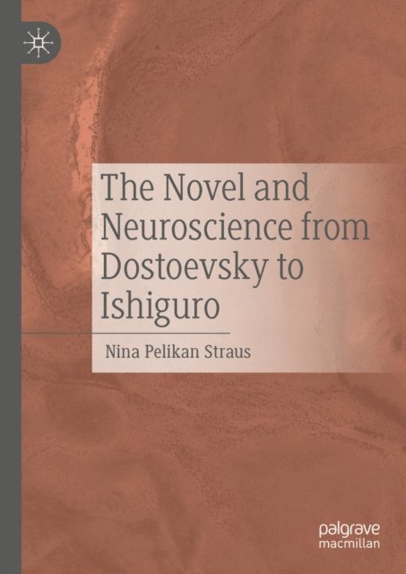 Nina Pelikan Straus - Novel and Neuroscience from Dostoevsky to Ishiguro, E-bok