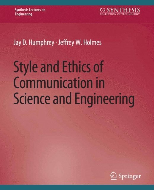 Jeffrey W. Holmes, Jay D. Humphrey - Style and Ethics of Communication in Science and Engineering, E-bok
