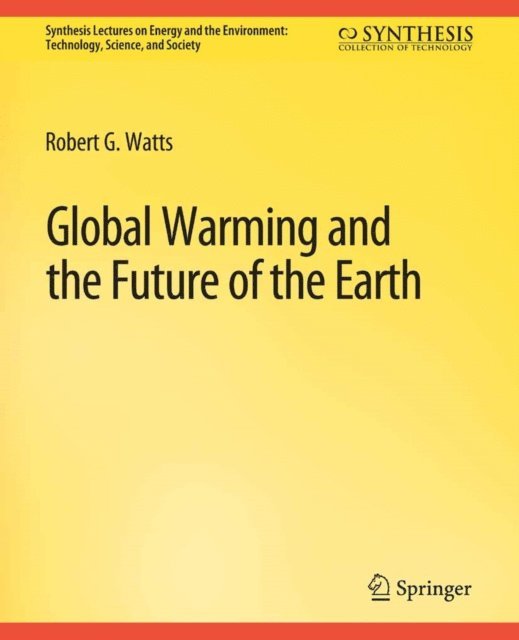 Robert G. Watts - Global Warming and the Future of the Earth, E-bok