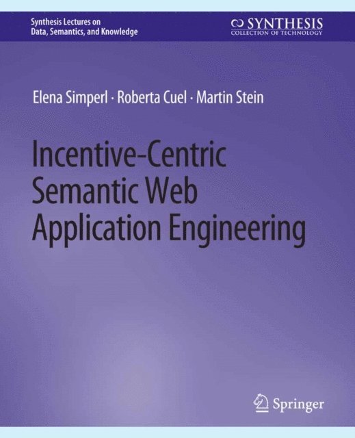Martin Stein, Roberta Cuel, Elena Simperl - Incentive-Centric Semantic Web Application Engineering, E-bok